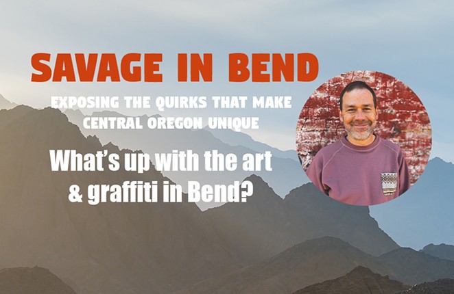 Savage in Bend: What's up with the 
art & graffiti in Bend?