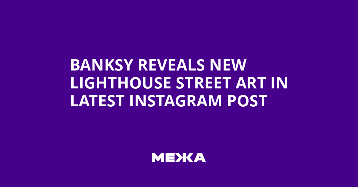 Banksy Reveals New Lighthouse Street Art in Latest Instagram Post